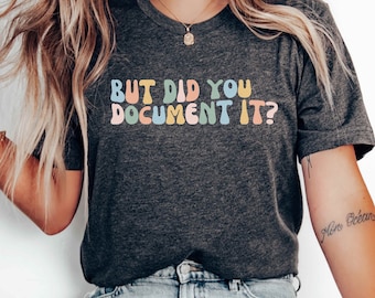 Did You Document It Funny Coworker Shirt Gift for Project Manager Boss Gift Co-worker Shirt Office Party Shirt Funny Co-Worker Sarcastic Tee