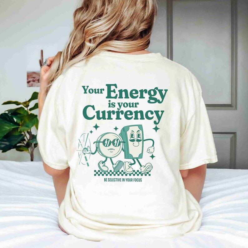 Your Energy is Your Currency Tshirt, Motivational Shirt, Inspirational