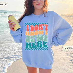 Sudadera "No sé, solo trabajo aquí", suéter divertido para compañeros de trabajo, regalo sarcástico para empleados, camiseta de broma para fiestas de oficina, gerente de proyectos, gerente sarcástico