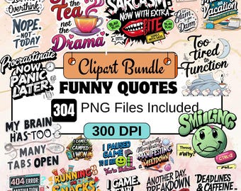 May include: A digital clipart bundle featuring various funny quotes and phrases in a variety of fonts and styles. The image includes phrases like "Sarcasm," "Spill the Tea," and "Mentally on Vacation." The bundle includes 304 PNG files at 300 DPI.