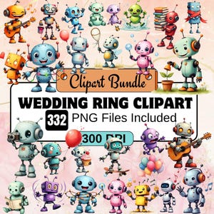 May include: A collection of colorful robot clipart images. The robots are in various poses, some holding balloons, playing instruments, or carrying objects. Text on the image reads "Clipart Bundle" and "Wedding Ring Clipart, 332 PNG Files Included, 300 DPI."