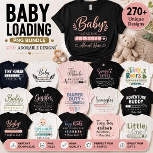 May include: A digital collection of t-shirt designs featuring various baby-themed graphics and loading bar motifs. The designs include phrases like Baby Loading, Tiny Human, Tiny Miracle, and Adventure Buddy in black, pink, and white colors.