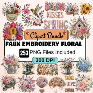 Op de afbeelding: Een digitaal clipart-pakket met faux borduurwerk bloemmotieven, waaronder bloemen, een kolibrie, een vogelhuisje, een gieter, laarzen, een kruiwagen en een paraplu. Tekst: "Clipart Bundle", "FAUX EMBROIDERY FLORAL", "253 PNG Files Included", "300 DPI", "BLOOM", "KISSES", "SPRING", "JOY", "GROW", "SHINE", "HOPE", "TOGETHER".