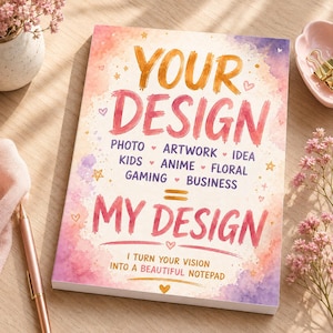 May include: A rectangular notepad with a watercolour background in shades of pink, orange, and purple. The text reads: YOUR DESIGN, PHOTO, ARTWORK, IDEA, KIDS, ANIME, FLORAL, GAMING, BUSINESS, MY DESIGN, I TURN YOUR VISION INTO A BEAUTIFUL NOTEPAD.