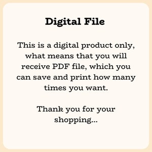 May include: Text on a white background that reads "Digital File" and explains that this is a digital product only, meaning you will receive a PDF file that you can save and print as many times as you want. The text ends with "Thank you for your shopping..."