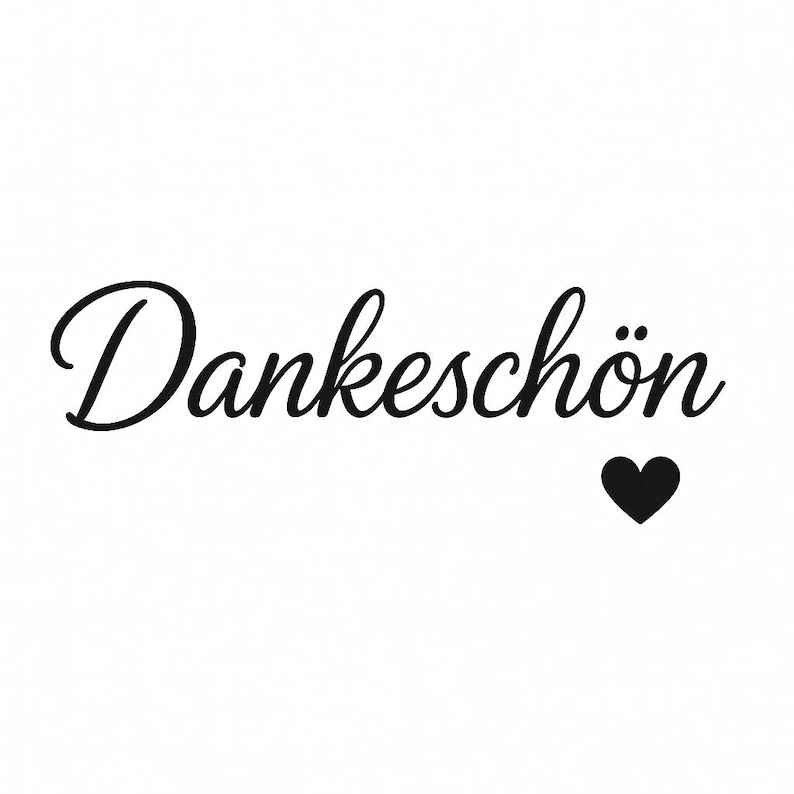 May include: Black cursive text that reads "Dankesch&ouml;n" with a small black heart below the text on a white background. The text is in a decorative font.
