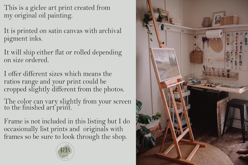 May include: A wooden easel with a canvas print on it. The easel is in a room with a white wall and a pegboard with various art supplies. The text on the wall reads: "This is a giclee art print created from my original oil painting. It is printed on satin canvas with archival pigment inks. It will ship either flat or rolled depending on size ordered. I offer different sizes which means the ratios range and your print could be cropped slightly different from the photos. The color can vary slightly from your screen to the finished art print. Frame is not included in this listing but I do occasionally list prints and originals with frames so be sure to look through the shop. RB"