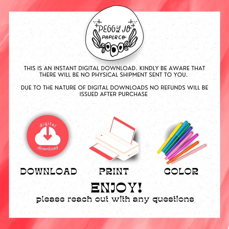 May include: A digital download graphic with a cloud and arrow, a printer, and coloured markers. The text reads "Download, Print, Colour, Enjoy! Please reach out with any questions."