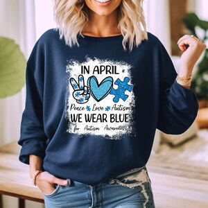 In April We Wear Blue Sweatshirt, Autism Awareness Sweatshirt, April Sweatshirt, Autism Sweatshirt, Love Autism Sweater, Autism Month