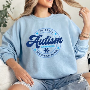 Autism Awareness Sweatshirt, In April We Wear Blue Sweatshirt, Autism Month Sweatshirt, Blue Autism Sweatshirt, Autism Group Sweatshirt