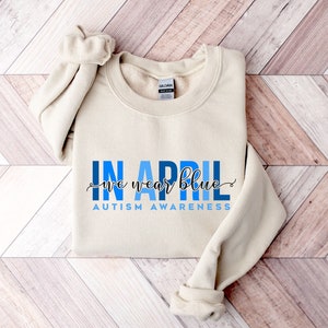 April Awareness Sweatshirt, Autism Sweatshirt, In April We Wear Blue Sweatshirt, Autism Awareness Sweatshirt, Autism Group Sweatshirt