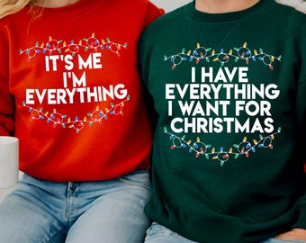 I Have Everything I Want For Christmas Sweatshirt, It&#39;s Me I&#39;m Everything Sweatshirt, Christmas Matching Sweater, Xmas Party Couple Hoodie