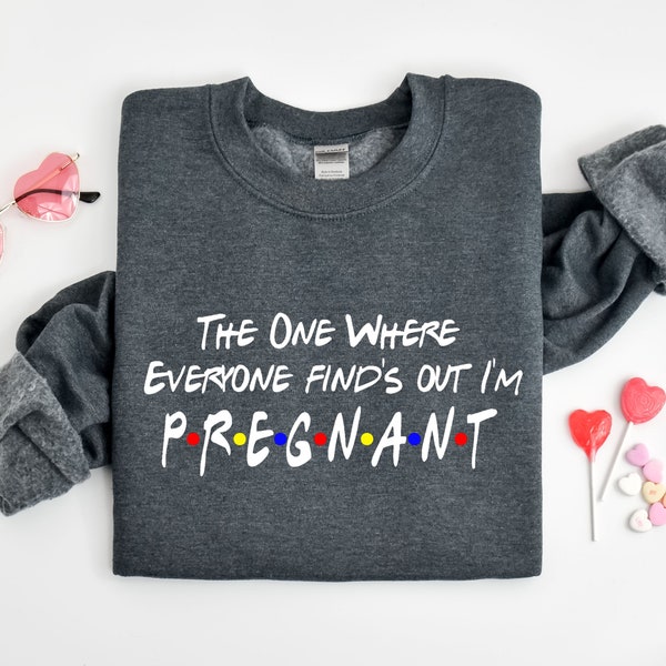 The One Where Everyone Finds Out I'm Pregnant Sweatshirt, Pregnancy Reveal Sweater, Pregnant Sweatshirt, Pregnancy Announcement Sweatshirt