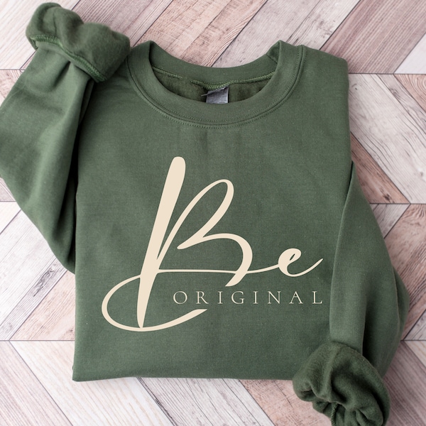 Be Original Sweatshirt,Motivational Gift,  Motivational Sweatshirt,Inspirational Sweatshirt ,Inspirational Pullover,Positive Quote,Self Love