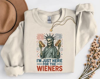 I'm Just Here For The Wieners 4th Of July Skeleton Sweatshirt, Funny Statue Of Liberty Sweatshirt, Independence Day, Patriotic Gift
