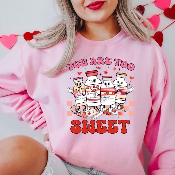 You Are Too Sweet Nurse Valentine Sweatshirt, Valentines Day Nurse Sweatshirt, Valentine Gift For Nurse, Valentines Sweatshirt, Nurse Hoodie