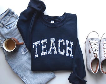 Floral Teach Sweatshirt, Teacher Appreciation Gift