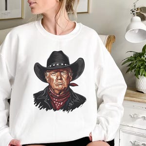 Cowboy Trump Sweatshirt, Trump Daddy Sweatshirt, Donald Trump Sweatshirt, Trump 2025 President Sweatshirt, Trump Sweatshirt