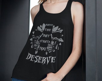 Goth Tank Top - Have The Day You Deserve Shirt - Whimsigoth Shirt - Skull Flower Tank