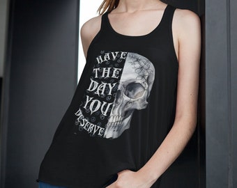 Goth Tank Top - Have The Day You Deserve Shirt - Whimsigoth Shirt - Skull Flower Tank