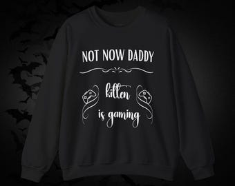 Not Now Daddy Funny Sweatshirt, Kitten is Gaming Pullover Sweater, Adult Humor Sweaters