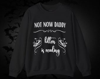 Not Now Daddy Funny Sweatshirt, Kitten is Reading Pullover Sweater, Adult Humor Sweaters
