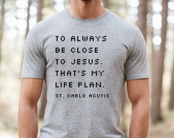 Carlo Acutis shirt, Blessed Carlo Acutis, Saint Quote shirt, Catholic shirt, Catholic women shirt, Confirmation sponsor gift, Catholic saint