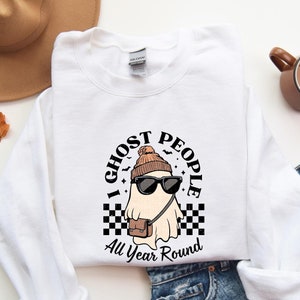 Ghost People All Year Round Sweatshirt, Funny Ghost Shirt, Cute Ghost Shirt, Spooky Season, Halloween Sweatshirt, Retro Ghost Sweatshirt