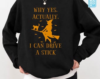 Yes I Can Drive A Stick Sweatshirt, Halloween Women Sweatshirt, Funny Halloween Shirt, Witch Shirt, Spooky Season Shirt, Witch Sweatshirt
