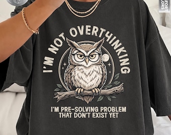 Comfort Colors® I'm Not Overthinking Shirt, Funny Owl Tee, Overthinker Gift, Anxiety Humor Shirt, Introvert Shirt, Owl Lover, Unhinged Shirt
