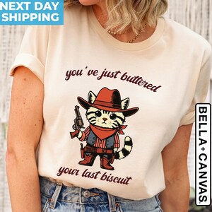 You&#39;ve Just Buttered Your Last Biscuit Shirt, Funny Cowboy Cat Shirt, Meme Shirt, Meowdy Partner Shirt, Cozy Cat Shirt, Trendy Country Shirt