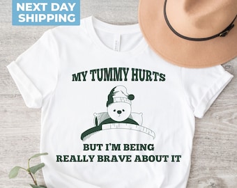 My Tummy Hurts, Meme Shirt, Sarcastic Shirt, My Tummy Hurts but Im Being Really Brave About It, Meme Shirt, Unisex Shirt, Funny Tshirt