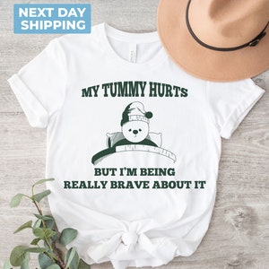 My Tummy Hurts, Meme Shirt, Sarcastic Shirt, My Tummy Hurts but Im Being Really Brave About It, Meme Shirt, Unisex Shirt, Funny Tshirt image 1