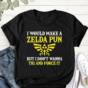 I Would Make A Zelda Pun But I Don't Wanna Try And Force It, Mens Video Game Humor Shirt, Shirt Gift For Dad, Game Player, Fathers Day Shirt