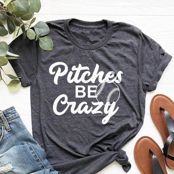 Pitches Be Crazy Shirt, Baseball Shirt, Softball Shirt, Baseball Lovers Gift Shirt, Sports Shirt, Baseball Mama Gift Shirt, Sporty Mom Shirt