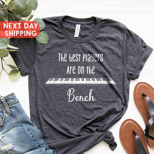 The Best Players Are On The Bench, Piano Player Tee, Pianist Tee, Funny Piano Shirt, Piano Lover Gift, Piano Lover Tee, Music Lover Shirt