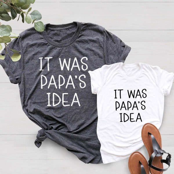 It Was Papa's Idea, Funny Papa Shirt, Dad and Son Shirt, Father's Day Shirt, Dad And Child Shirt, New Dad Gift Shirt, Father and Baby Shirt