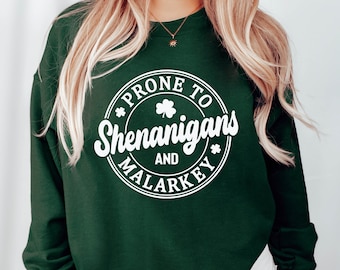 Funny St Patricks Day Sweatshirt, St Patricks Day Sweatshirt, Irish Sweatshirt, St Pattys Sweater, Prone To Shenanigans And Malarkey Sweater