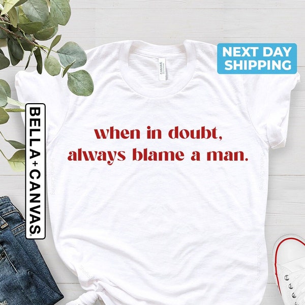 When In Doubt Always Blame A Man Graphic Baby Tee, Heavy Cotton, Iconic Slogan T-shirt, 90s Aesthetic Vintage Shirt, Trending Print Top