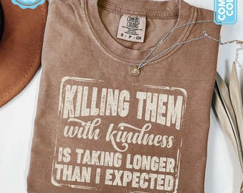 Killing Them With Kindness Shirt, Funny Sarcastic Quote Tee, Dark Humor Shirt, Introvert T shirt, Comfort Colors® Tshirt for Women and Moms