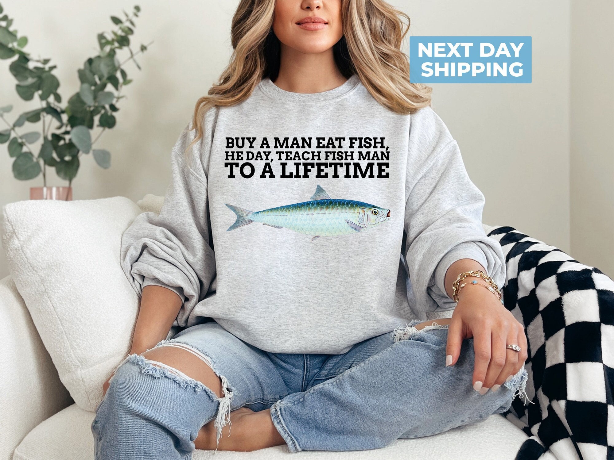 Buy a Man Eat Fish, He Day, Teach Fish Man, To A Lifetime Funny Meme TShirt, Trendy Sweatshirt, Funny Sweatshirt, Meme Sweatshirt