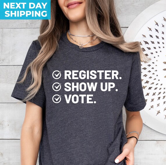 Register Show Up Vote Shirt, Vote Shirt, US Election Shirt, Vote, USA Election Shirt, Political Shirt, Patriotic Shirt, Election 2024 Shirt