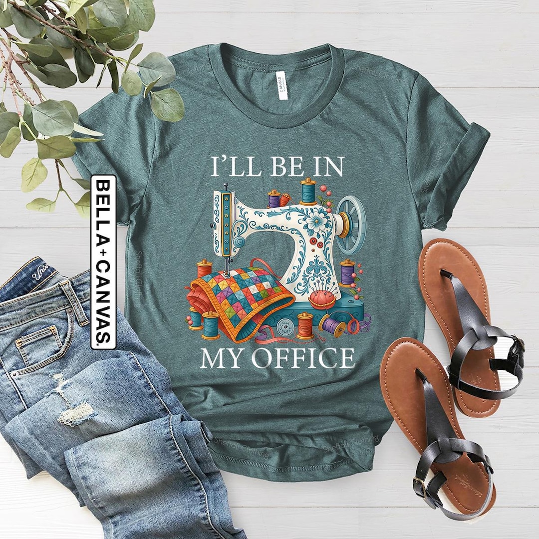 Sewing Shirt, Sewing Machine Tee, I'll Be in My Office Sewing Tshirt ...