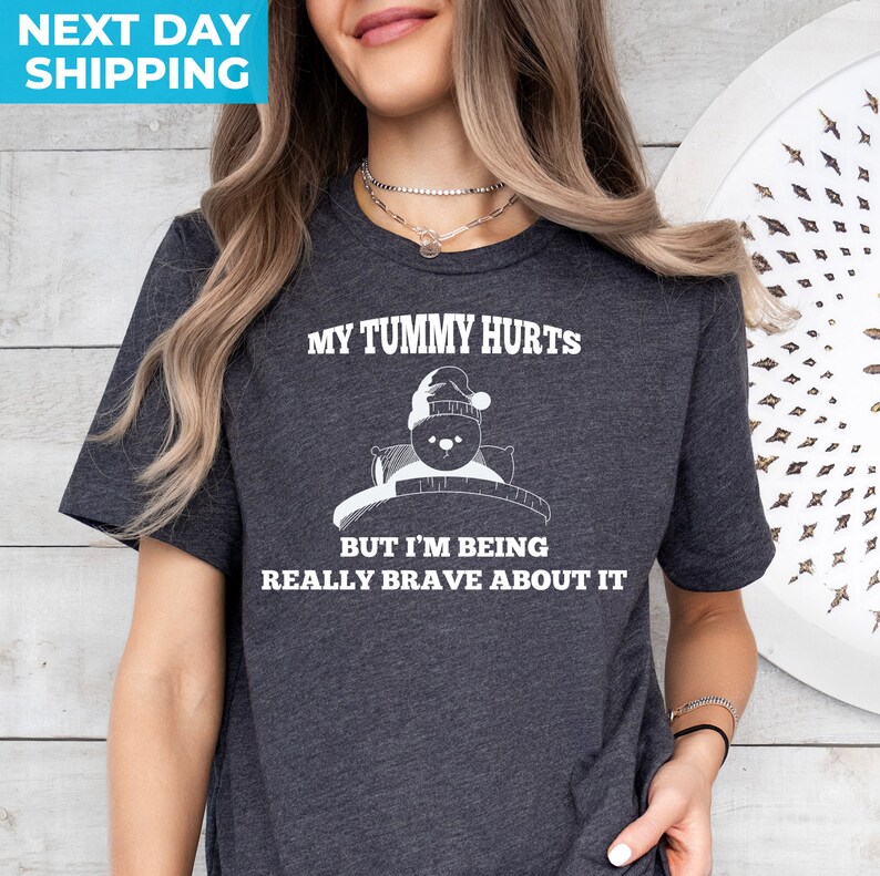 My Tummy Hurts, Meme Shirt, Sarcastic Shirt, My Tummy Hurts but Im Being Really Brave About It, Meme Shirt, Unisex Shirt, Funny Tshirt image 4