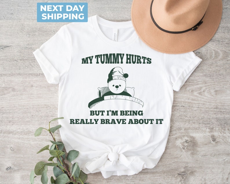 My Tummy Hurts, Meme Shirt, Sarcastic Shirt, My Tummy Hurts but Im Being Really Brave About It, Meme Shirt, Unisex Shirt, Funny Tshirt image 1