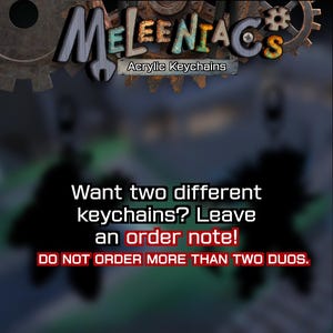 May include: Image features the text "MELEENTAG Acrylic Keychains" with a mechanical gear design. The text below reads "Want two different keychains? Leave an order note! DO NOT ORDER MORE THAN TWO DUOS."