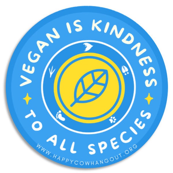 Vegan Is Kindness To All Species - 3" Circle Sticker Decal Animal Lover Sanctuary Awareness Vegetarian Non Profit Support Happy Cow Hangout