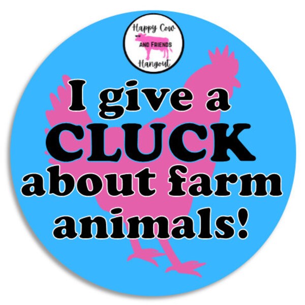 I Give A CLUCK About Farm Animals - 3" Circle Sticker Decal Animal Lover Sanctuary Awareness Vegan Vegetarian Non Profit Support Chicken Cow