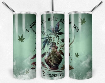 I don't stir the pot, I smoke it Tumbler or Water Bottle