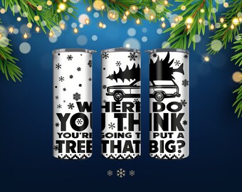Christmas Vacation Where Do You Think You're Going To Put a Tree That Big Tumbler 20oz/30oz or Water Bottle 20 oz